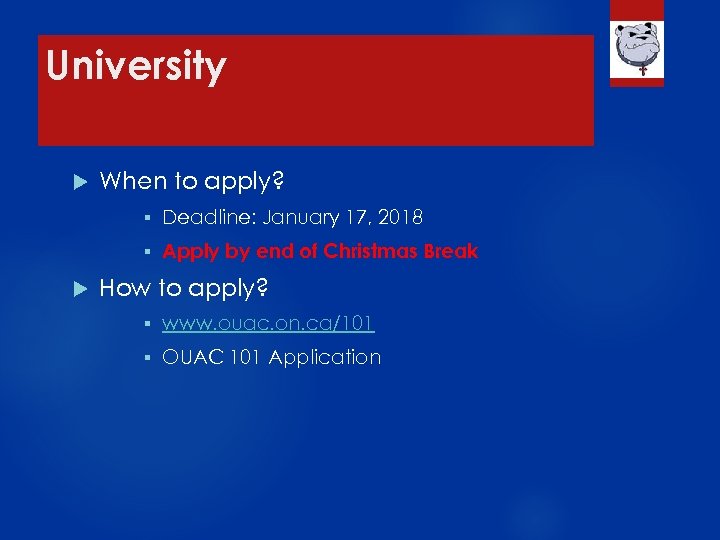 University When to apply? § § Deadline: January 17, 2018 Apply by end of