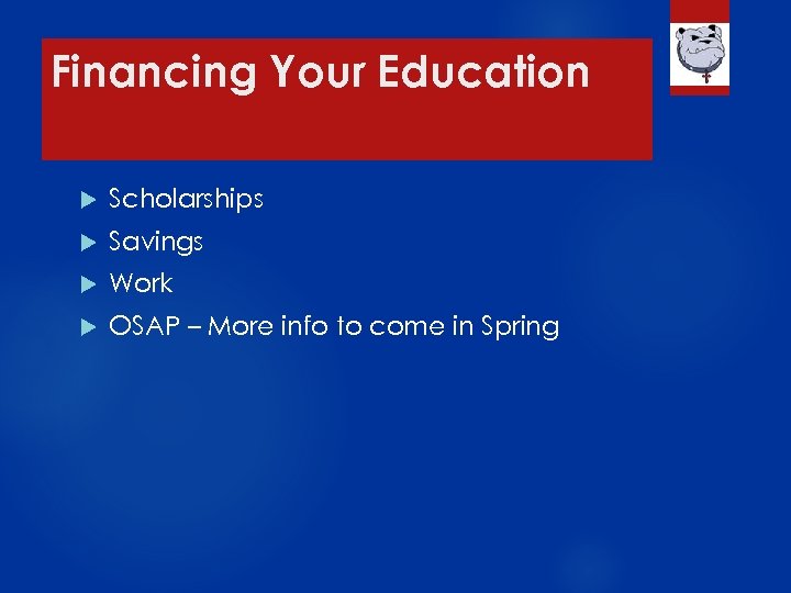 Financing Your Education Scholarships Savings Work OSAP – More info to come in Spring