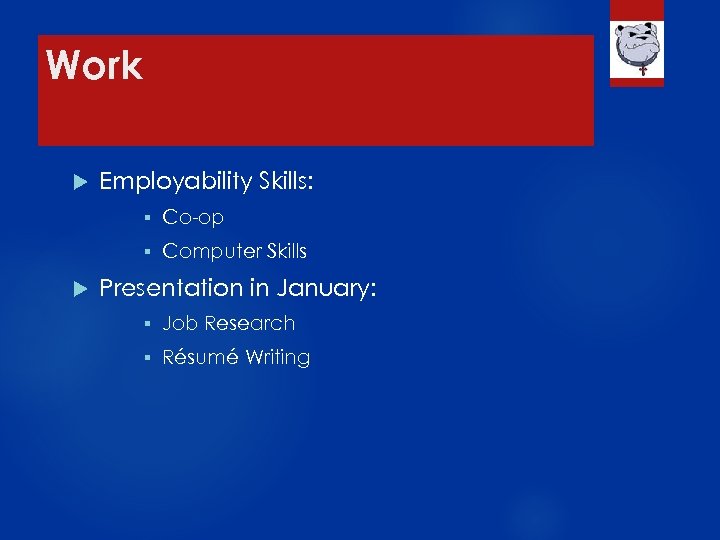 Work Employability Skills: § § Co-op Computer Skills Presentation in January: § Job Research
