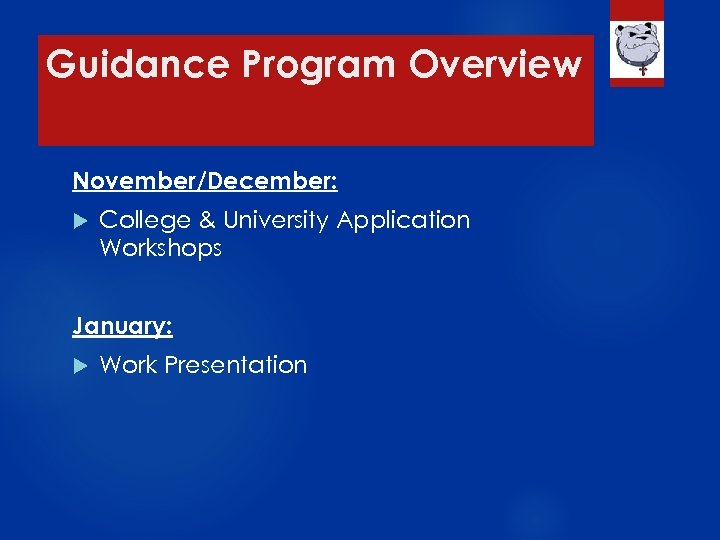 Guidance Program Overview November/December: College & University Application Workshops January: Work Presentation 