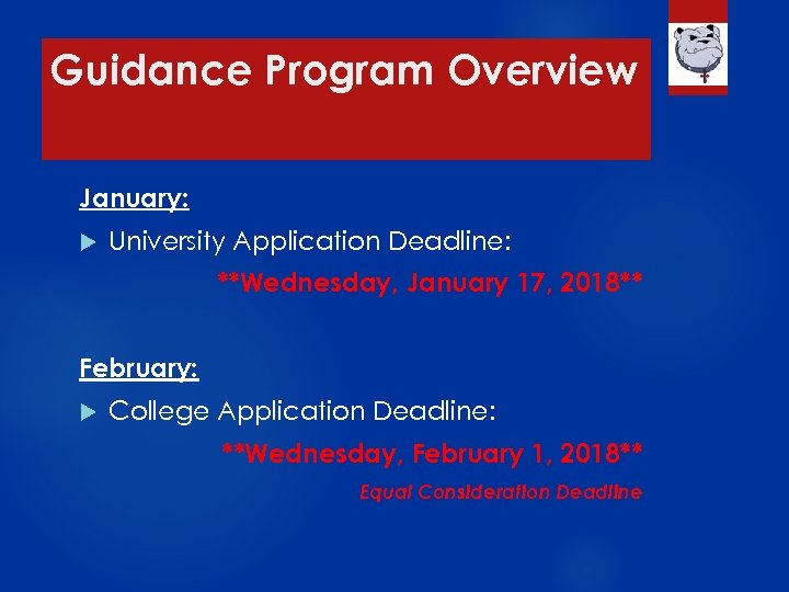 Guidance Program Overview January: University Application Deadline: **Wednesday, January 17, 2018** February: College Application