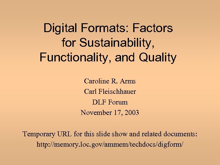 Digital Formats: Factors for Sustainability, Functionality, and Quality Caroline R. Arms Carl Fleischhauer DLF