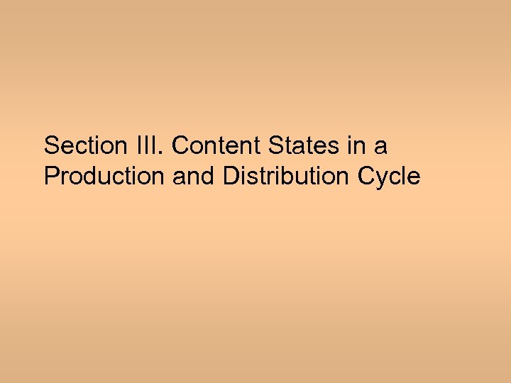 Section III. Content States in a Production and Distribution Cycle 