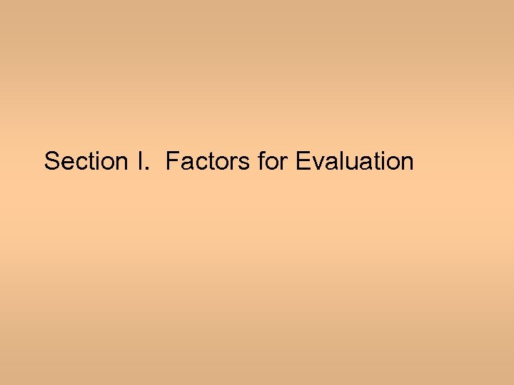 Section I. Factors for Evaluation 
