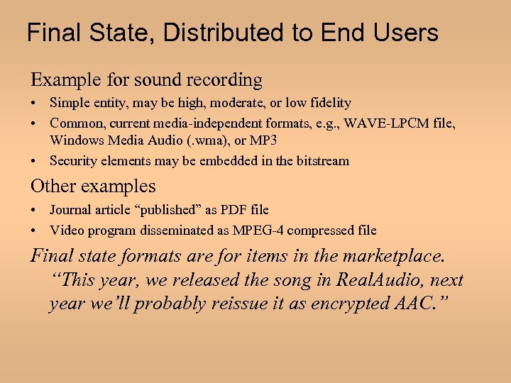Final State, Distributed to End Users Example for sound recording • Simple entity, may