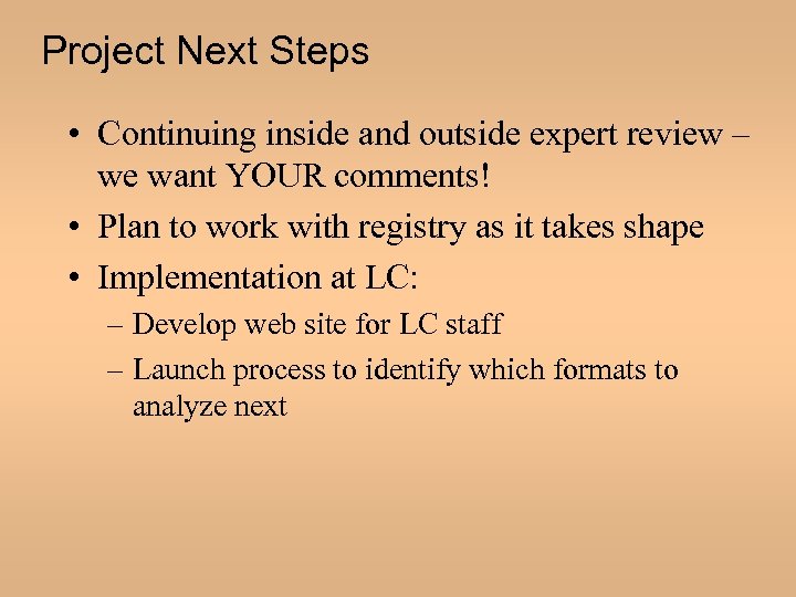 Project Next Steps • Continuing inside and outside expert review – we want YOUR
