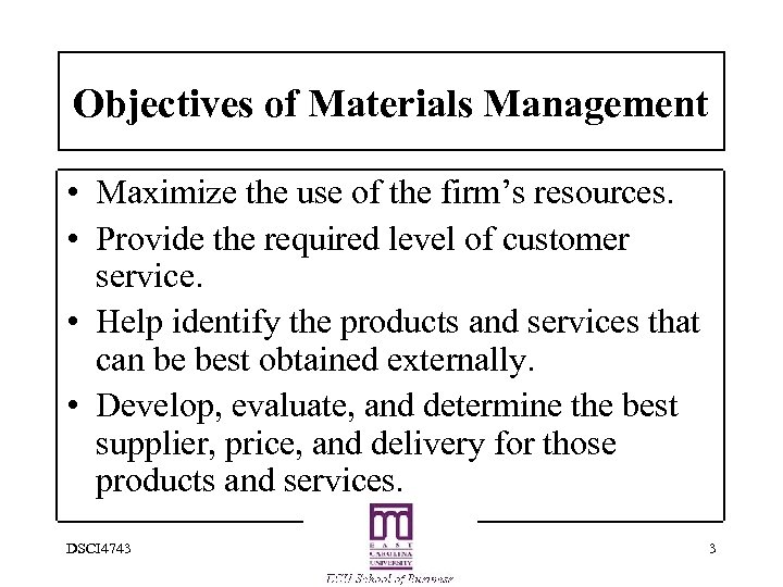 Objectives of Materials Management • Maximize the use of the firm’s resources. • Provide