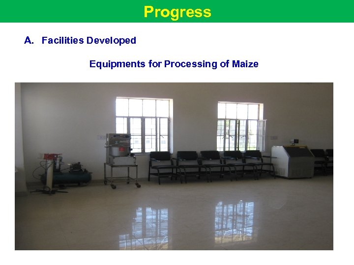 Progress A. Facilities Developed Equipments for Processing of Maize 