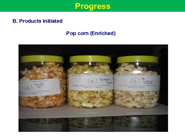 Progress B. Products initiated Pop corn (Enriched) 