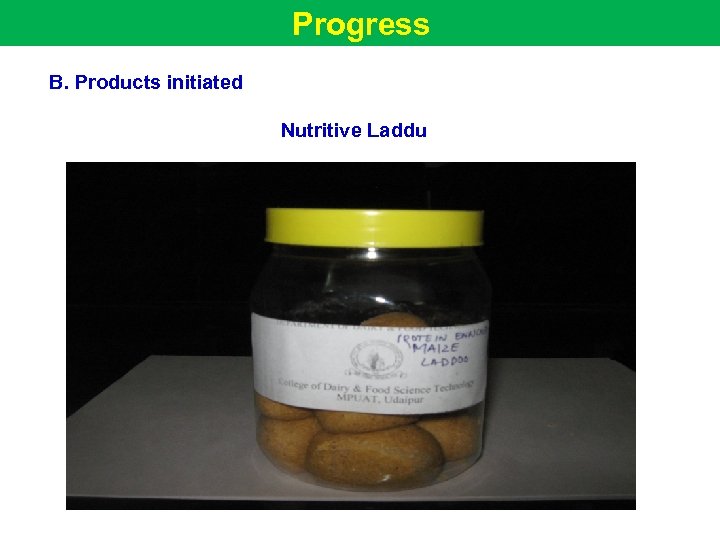 Progress B. Products initiated Nutritive Laddu 