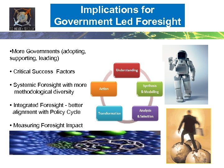 Implications for Government Led Foresight • More Governments (adopting, supporting, leading) • Critical Success