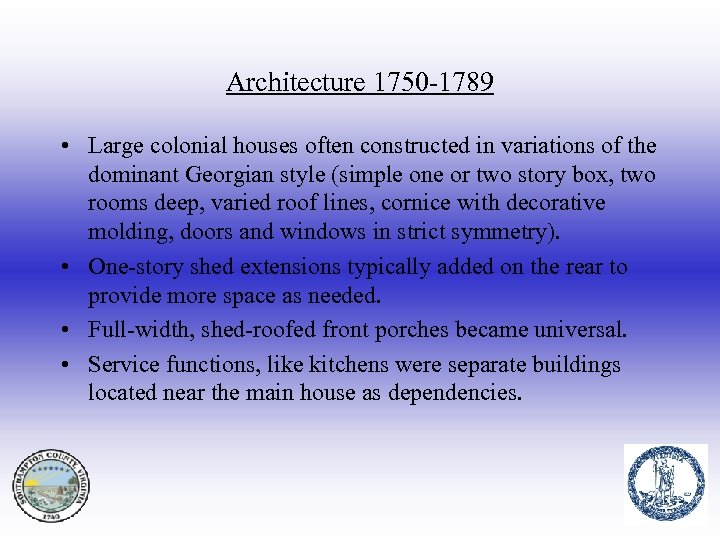 Architecture 1750 -1789 • Large colonial houses often constructed in variations of the dominant