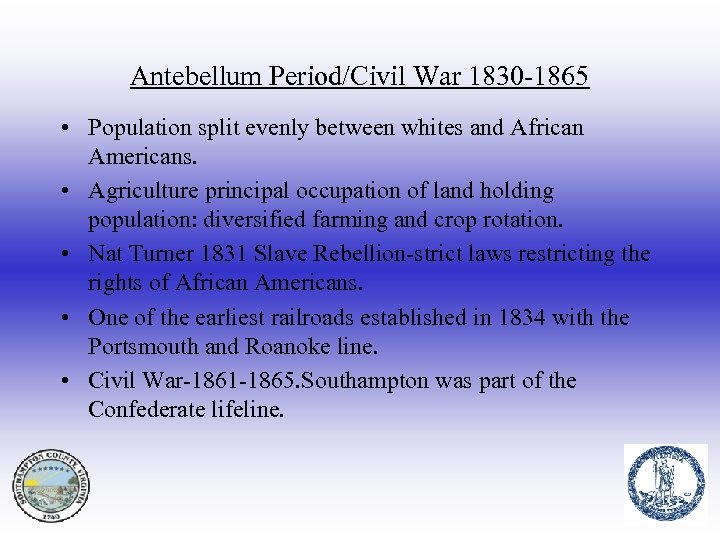 Antebellum Period/Civil War 1830 -1865 • Population split evenly between whites and African Americans.