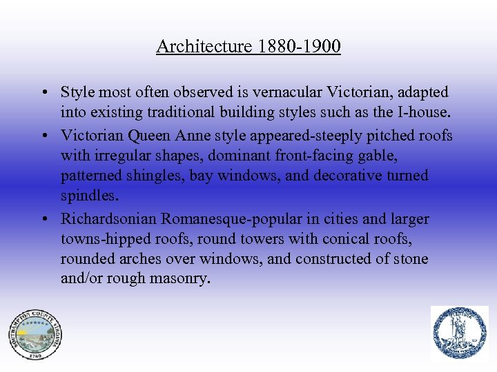 Architecture 1880 -1900 • Style most often observed is vernacular Victorian, adapted into existing