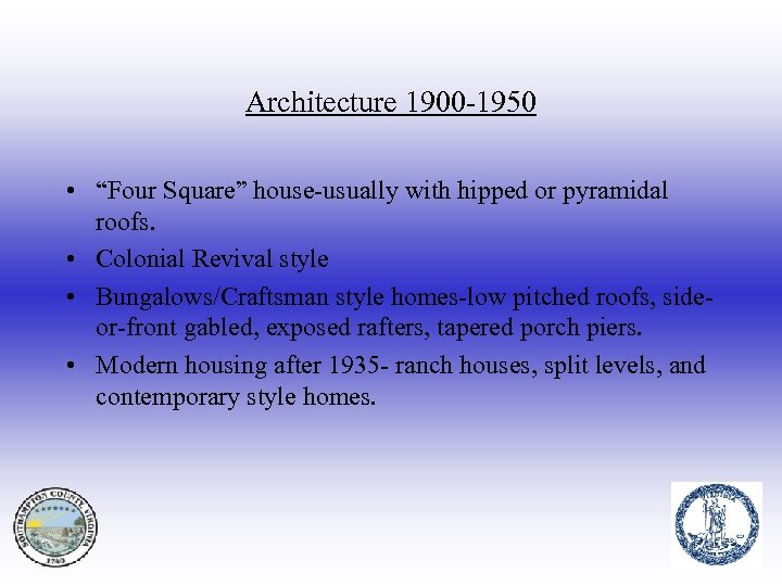 Architecture 1900 -1950 • “Four Square” house-usually with hipped or pyramidal roofs. • Colonial