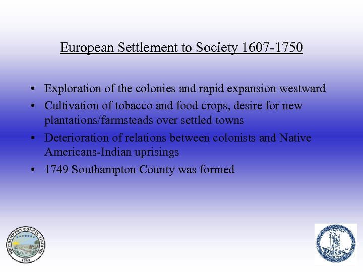 European Settlement to Society 1607 -1750 • Exploration of the colonies and rapid expansion