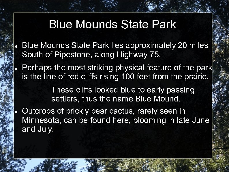 Blue Mounds State Park lies approximately 20 miles South of Pipestone, along Highway 75.