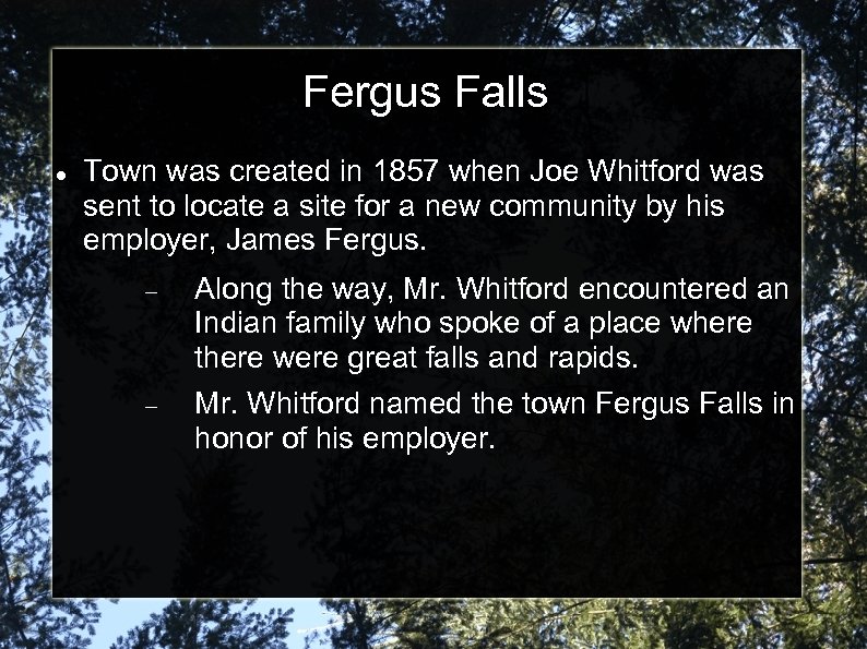 Fergus Falls Town was created in 1857 when Joe Whitford was sent to locate