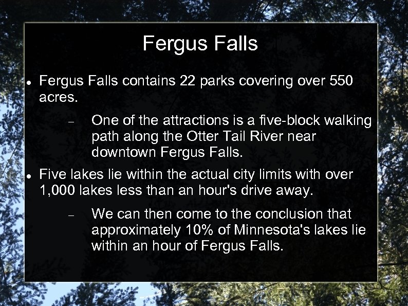 Fergus Falls contains 22 parks covering over 550 acres. One of the attractions is
