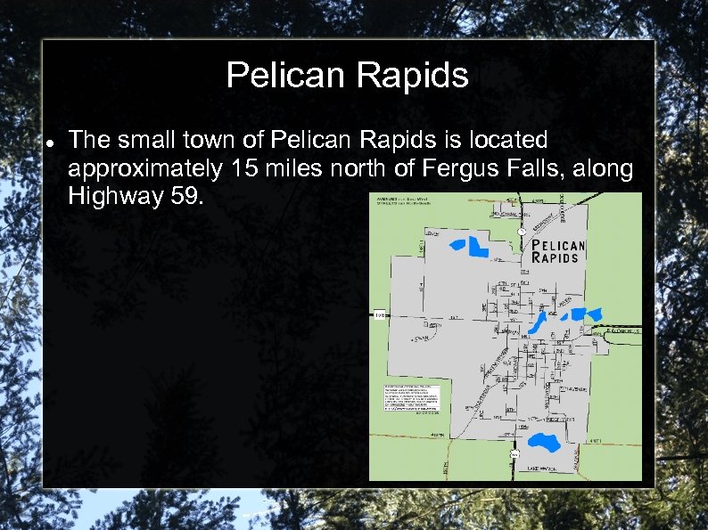 Pelican Rapids The small town of Pelican Rapids is located approximately 15 miles north