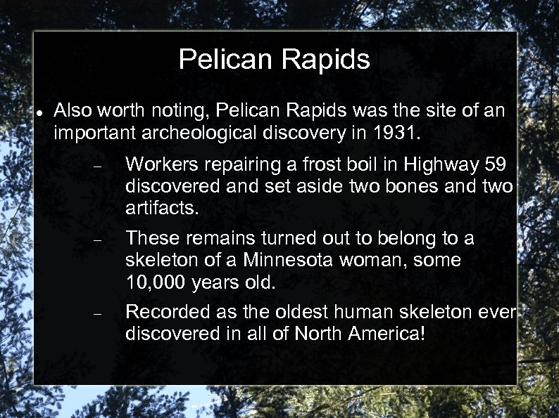 Pelican Rapids Also worth noting, Pelican Rapids was the site of an important archeological