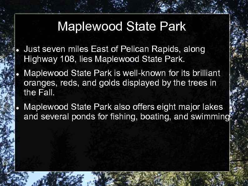 Maplewood State Park Just seven miles East of Pelican Rapids, along Highway 108, lies