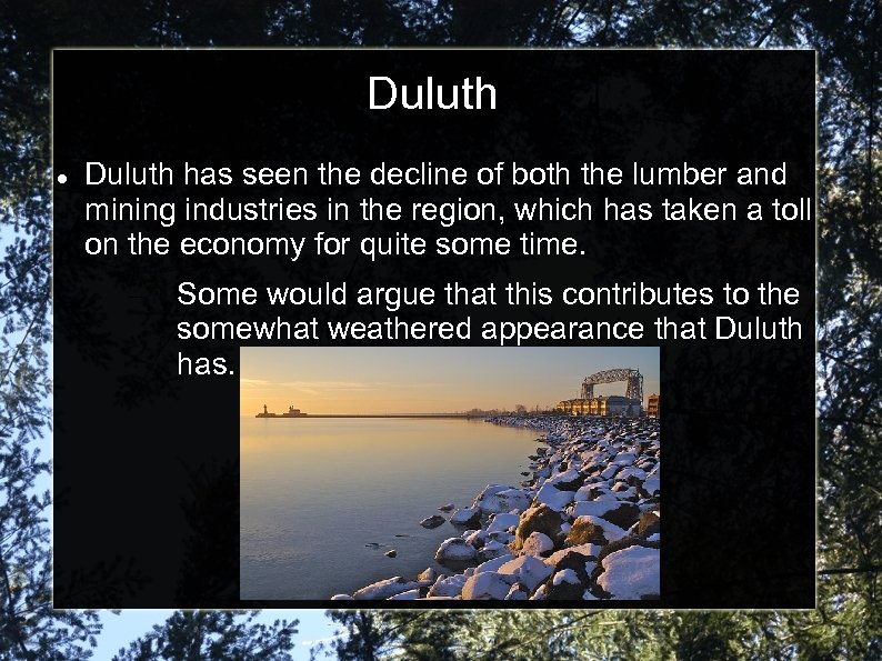 Duluth has seen the decline of both the lumber and mining industries in the