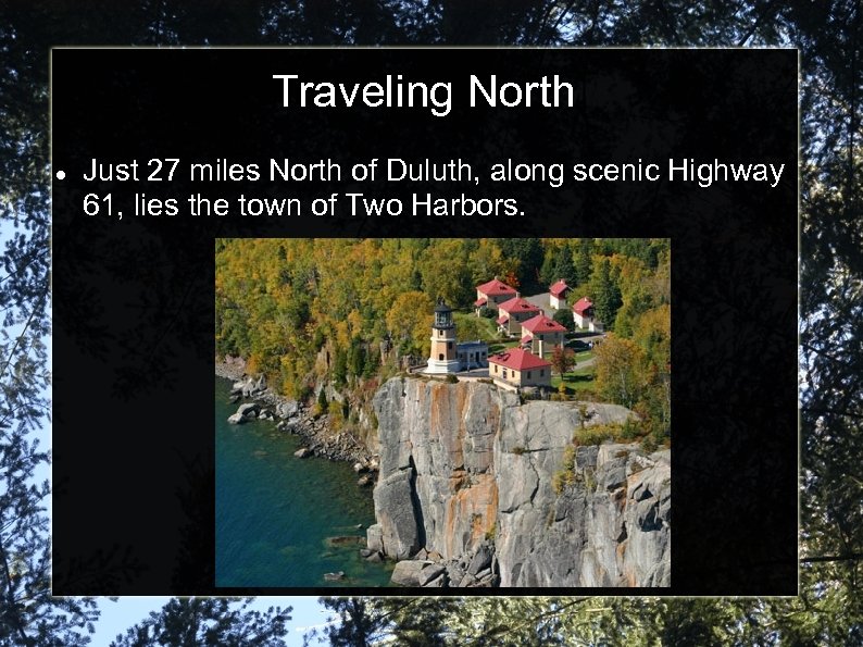 Traveling North Just 27 miles North of Duluth, along scenic Highway 61, lies the