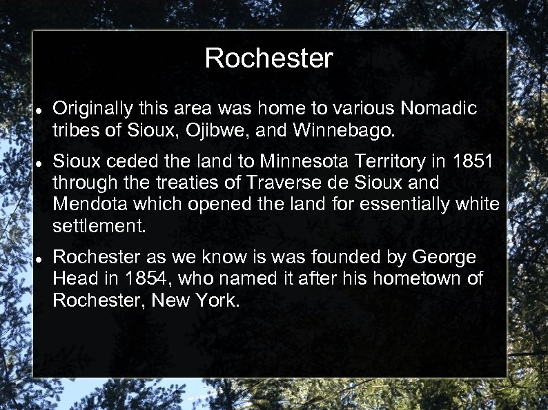 Rochester Originally this area was home to various Nomadic tribes of Sioux, Ojibwe, and