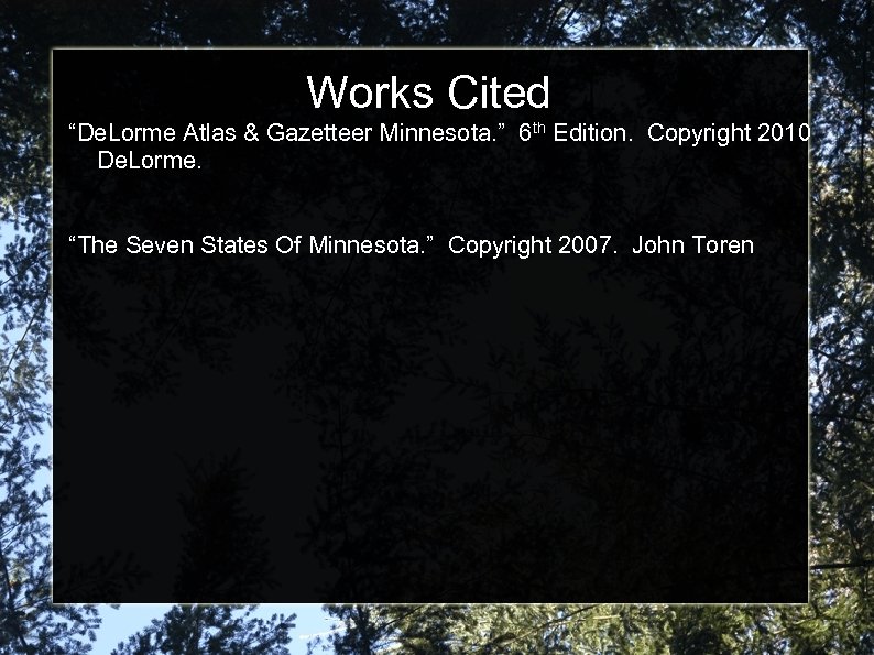 Works Cited “De. Lorme Atlas & Gazetteer Minnesota. ” 6 th Edition. Copyright 2010
