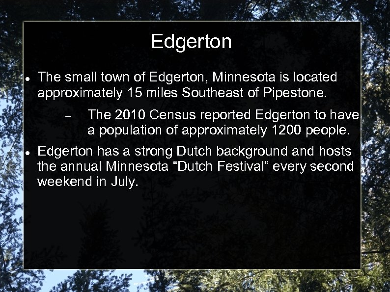 Edgerton The small town of Edgerton, Minnesota is located approximately 15 miles Southeast of