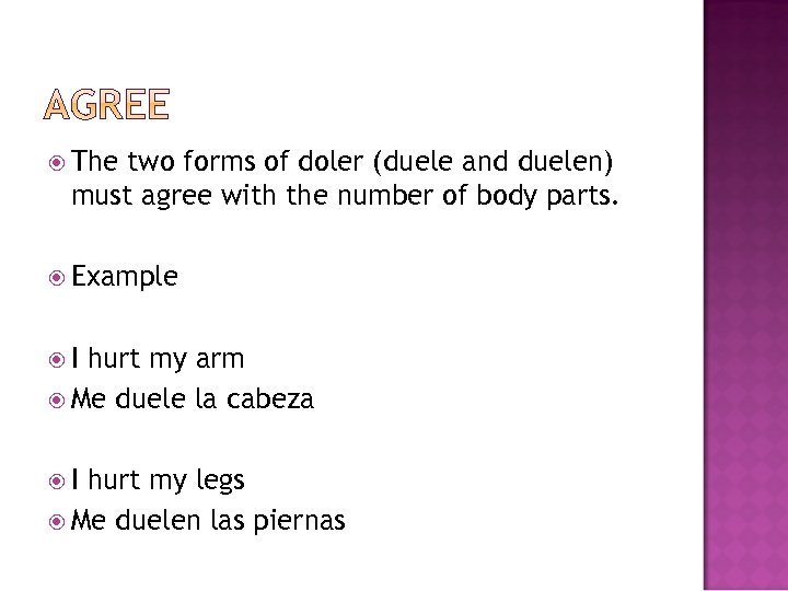  The two forms of doler (duele and duelen) must agree with the number