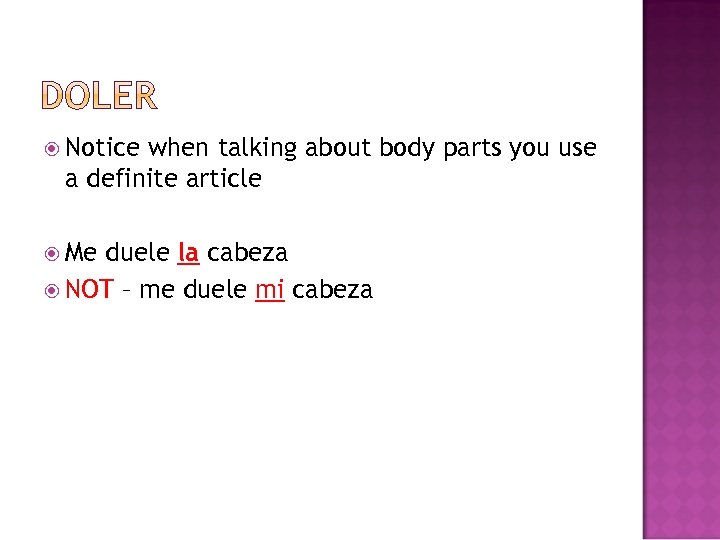  Notice when talking about body parts you use a definite article Me duele