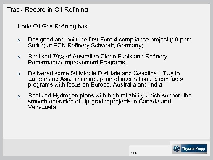 Track Record in Oil Refining Uhde Oil Gas Refining has: o Designed and built