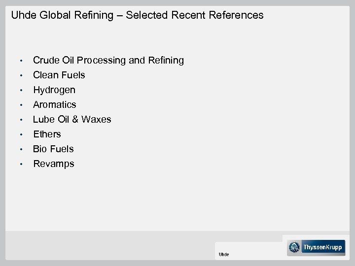 Uhde Global Refining – Selected Recent References • • Crude Oil Processing and Refining