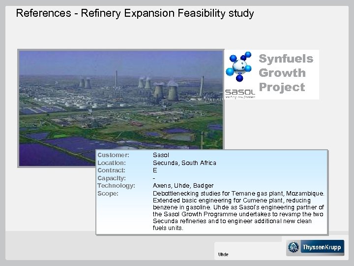 References - Refinery Expansion Feasibility study Synfuels Growth Project Customer: Location: Contract: Capacity: Technology: