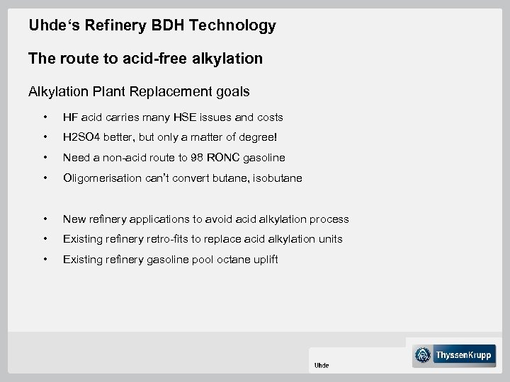 Uhde‘s Refinery BDH Technology The route to acid-free alkylation Alkylation Plant Replacement goals •