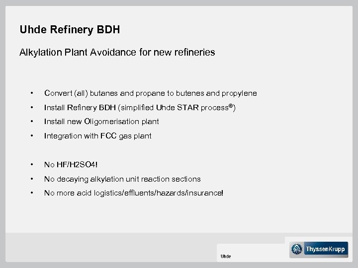 Uhde Refinery BDH Alkylation Plant Avoidance for new refineries • Convert (all) butanes and