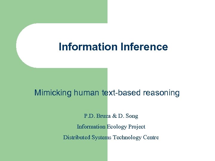 Information Inference Mimicking human text-based reasoning P. D. Bruza & D. Song Information Ecology