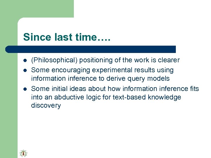 Since last time…. l l l (Philosophical) positioning of the work is clearer Some