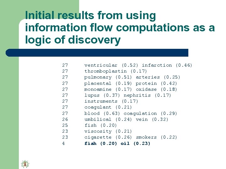 Initial results from using information flow computations as a logic of discovery 27 27