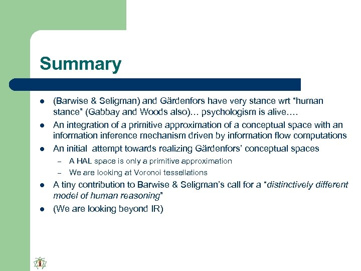 Summary l l l (Barwise & Seligman) and Gärdenfors have very stance wrt “human