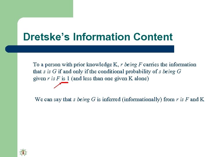 Dretske’s Information Content To a person with prior knowledge K, r being F carries