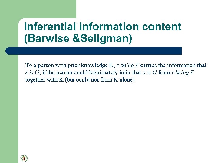 Inferential information content (Barwise &Seligman) To a person with prior knowledge K, r being
