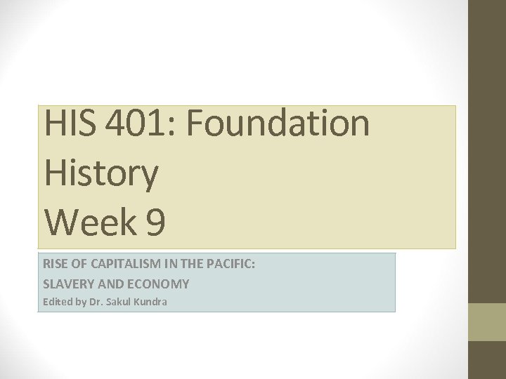 HIS 401: Foundation History Week 9 RISE OF CAPITALISM IN THE PACIFIC: SLAVERY AND