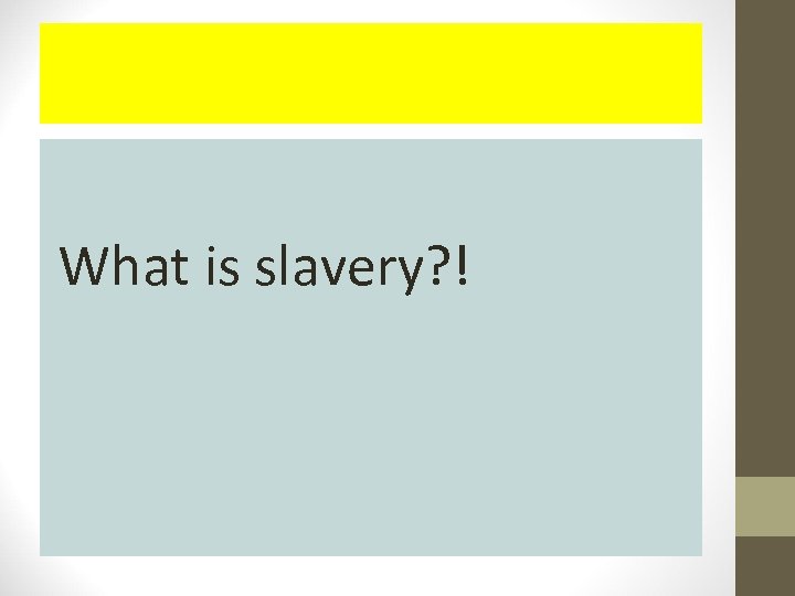 What is slavery? ! 