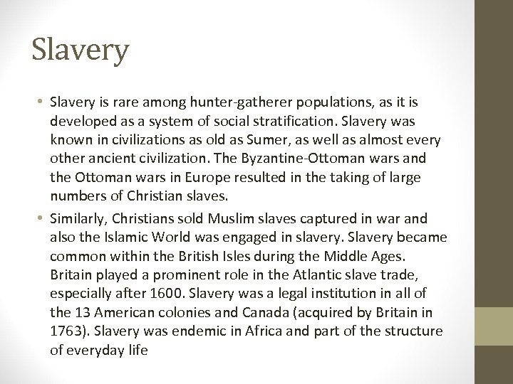 Slavery • Slavery is rare among hunter-gatherer populations, as it is developed as a