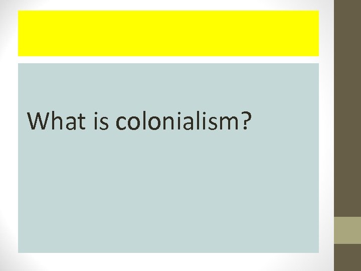 What is colonialism? 