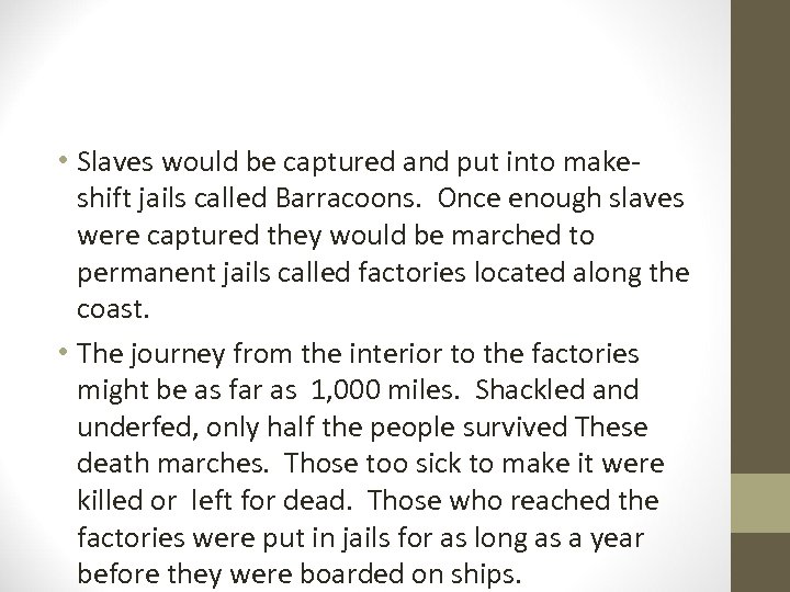  • Slaves would be captured and put into makeshift jails called Barracoons. Once