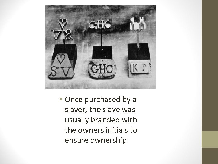  • Once purchased by a slaver, the slave was usually branded with the